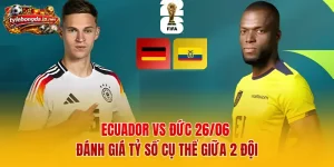 Ecuador vs Đức 26/06 - Đánh Giá Tỷ Số Cụ Thể Giữa 2 Đội